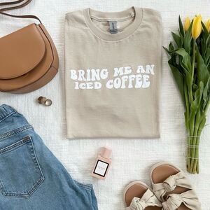 Bring Me An Iced Coffee Graphic Tee